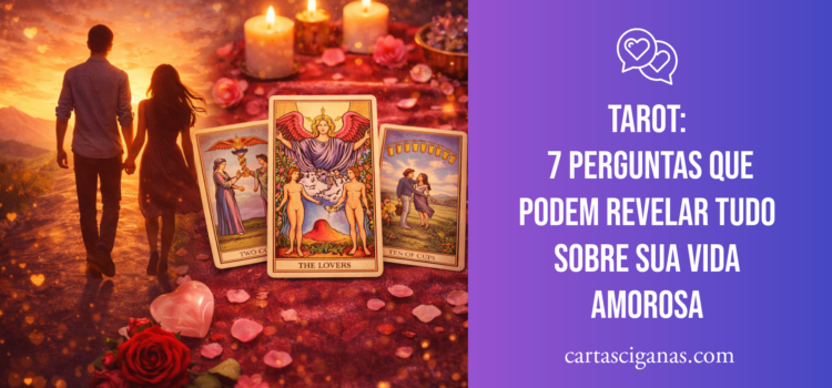 Tarot: 7 Perguntas que podem revelar tudo sobre sua vida amorosa Tarot: 7 Perguntas que podem revelar tudo sobre sua vida amorosa